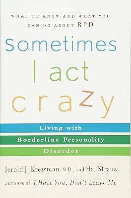 Sometimes I Act Crazy: Living with Borderline Personality Disorder