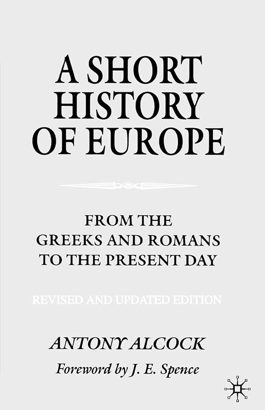 A Short History of Europe: From the Greeks and Romans to the Present Day by A. Alcock