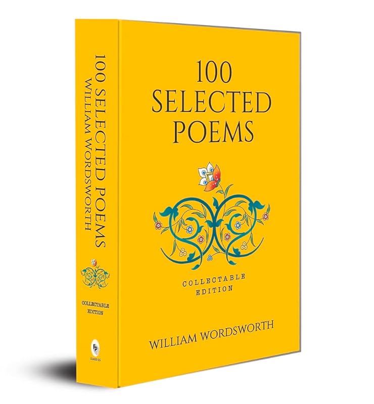 100 Selected Poems, William Wordsworth: Collectable Hardbound edition [Hardcover] WILLIAM WORDSWORTH by William Wordsworth