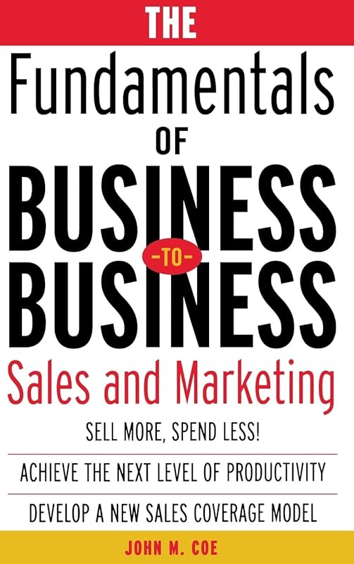 The Fundamentals of Business-to-Business Sales & Marketing by John Coe