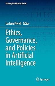 Ethics, Governance, and Policies in Artificial Intelligence (Philosophical Studies Series Book 144) by Luciano Floridi