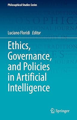 Ethics, Governance, and Policies in Artificial Intelligence (Philosophical Studies Series Book 144)