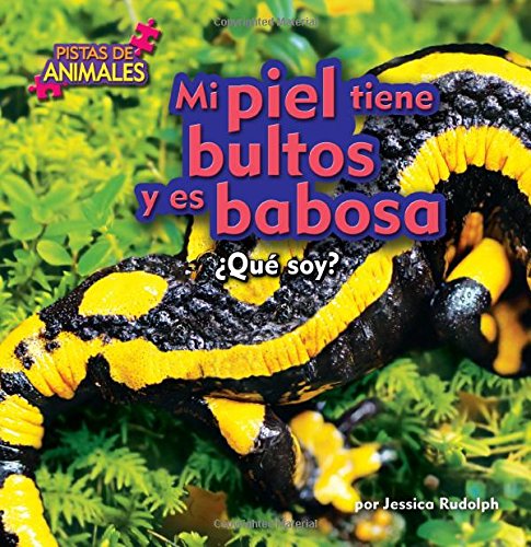 Mi piel tiene bultos y es babosa / My Skin is Bumpy and Slimy by Jessica Rudolph