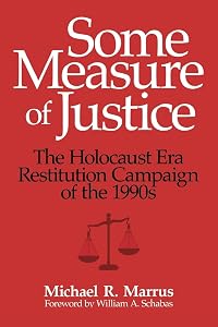 Some Measure of Justice: The Holocaust Era Restitution Campaign of the 1990s (George L. Mosse Series in the History of European Culture, Sexuality, and Ideas)