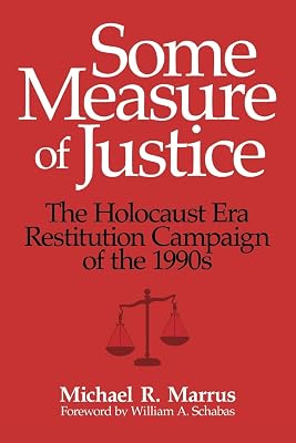 Some Measure of Justice: The Holocaust Era Restitution Campaign of the 1990s (George L. Mosse Series in the History of European Culture, Sexuality, and Ideas)