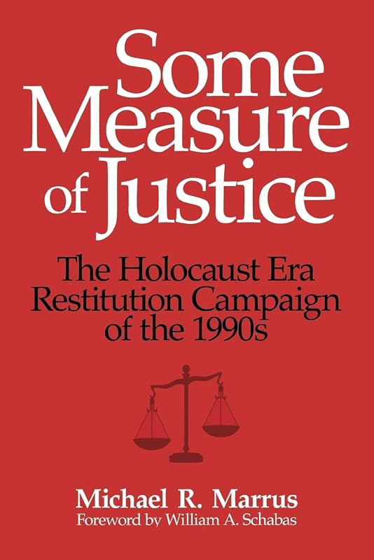 Some Measure of Justice: The Holocaust Era Restitution Campaign of the 1990s (George L. Mosse Series in the History of European Culture, Sexuality, and Ideas) by Michael R. Marrus