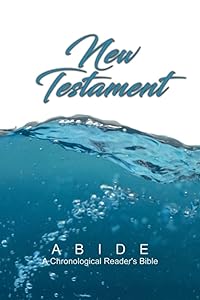 ABIDE: New Testament (ABIDE: A Chronological Reader's Bible) by God