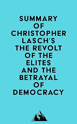 Summary of Christopher Lasch's The Revolt of the Elites and the Betrayal of Democracy
