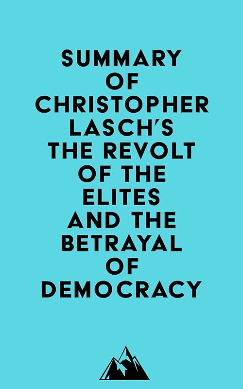 Summary of Christopher Lasch's The Revolt of the Elites and the Betrayal of Democracy by Everest Media