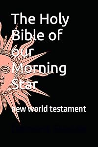 The Holy Bible of our Morning Star: new world testament by Damaris Suicide