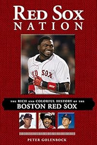 Red Sox Nation: The Rich and Colorful History of the Boston Red Sox