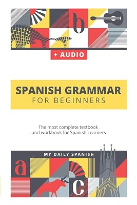 Spanish Grammar For Beginners: The most complete textbook and workbook for Spanish Learners