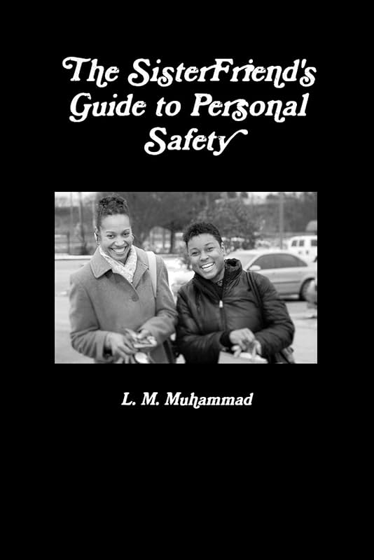 The SisterFriend's Guide to Personal Safety by L. M. Muhammad