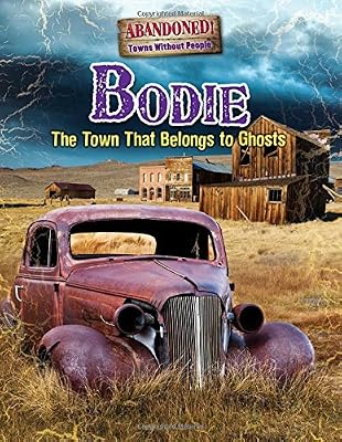 Bodie: The Town That Belongs to Ghosts