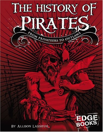 The History of Pirates: From Privateers to Outlaw by Allison Lassieur