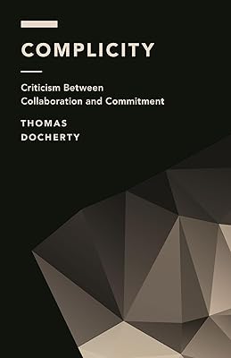 Complicity: Criticism Between Collaboration and Commitment (Off the Fence: Morality, Politics and Society)