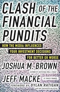 Clash of the Financial Pundits: How the Media Influences Your Investment Decisions for Better or Worse by Jeff Macke