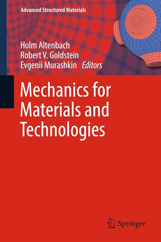 Mechanics for Materials and Technologies (Advanced Structured Materials Book 46) by Holm Altenbach