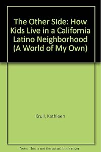 The Other Side: 9How Kids Live in a California Latino Neighborhood (World of My Own)