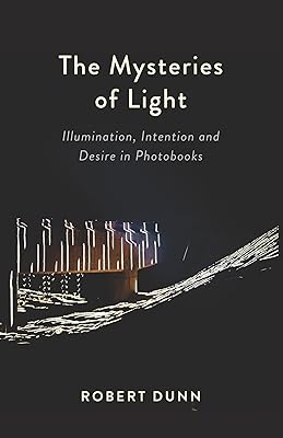 The Mysteries Of Light: Illumination, Intention and Desire In Photobooks