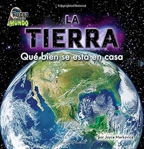 La Tierra / Earth: Qu&eacute; bien se est&aacute; en casa / How Good It is to be Home