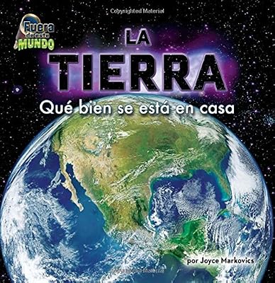 La Tierra / Earth: Qu&eacute; bien se est&aacute; en casa / How Good It is to be Home