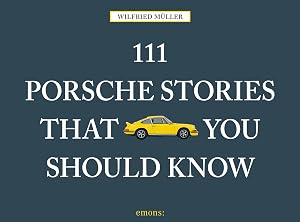 111 Porsche Stories You Should Know Revised & Updated by Wilfried Muller