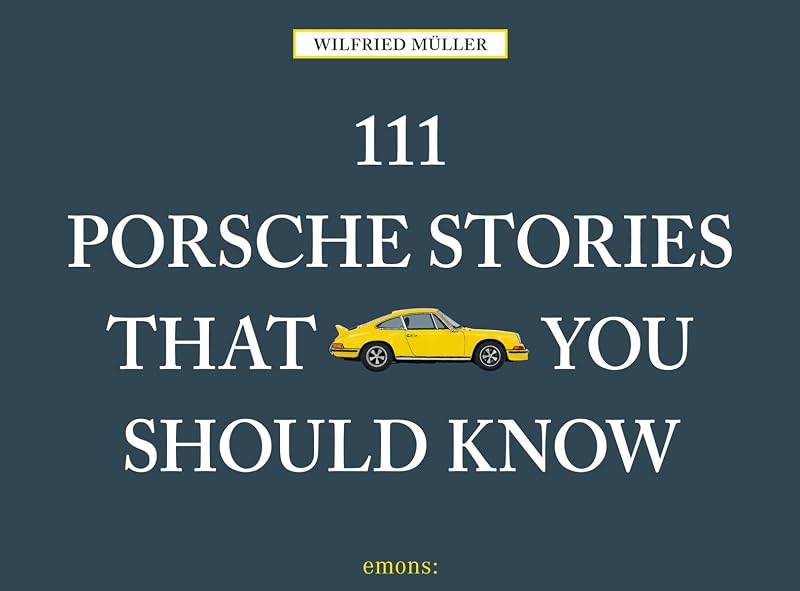 111 Porsche Stories You Should Know Revised & Updated by Wilfried Muller