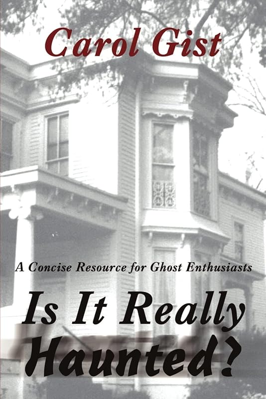 Is It Really Haunted?: A Concise Resource for Ghost Enthusiasts by Carol Gist