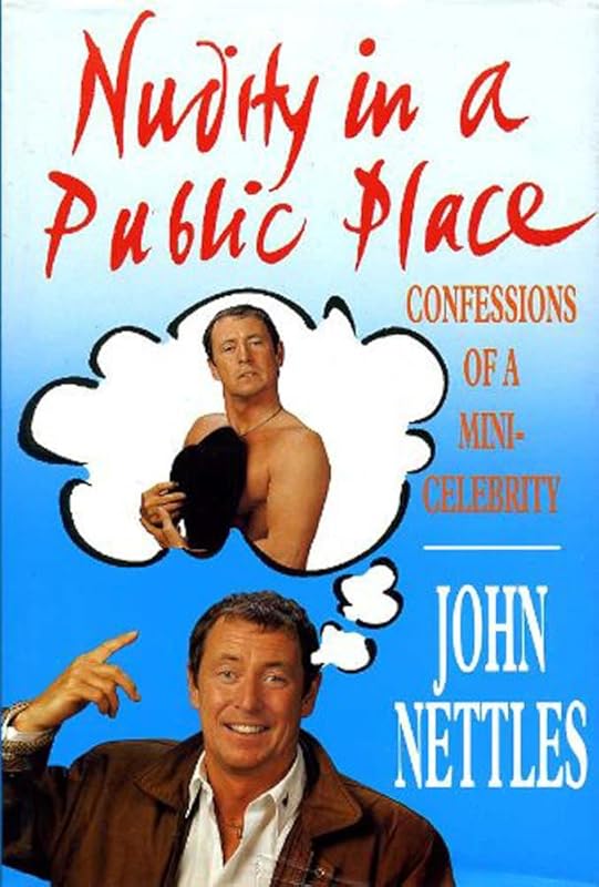 Nudity in a Public Place: Confessions of a mini celebrity by John Nettles