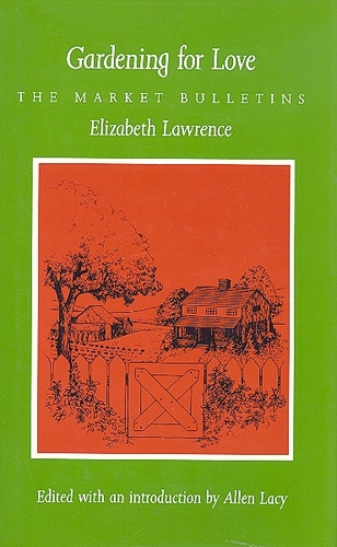 Gardening for Love: The Market Bulletins by Elizabeth Lawrence