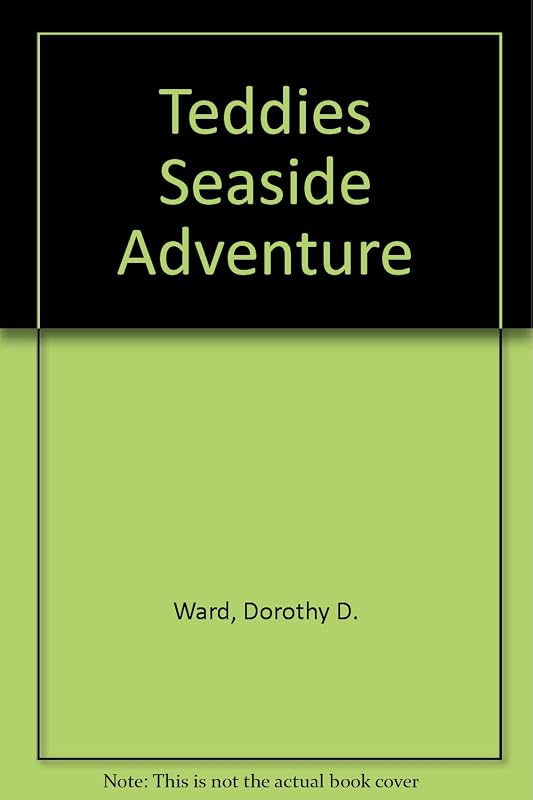 Teddies Seaside Adventure by Dorothy D Ward