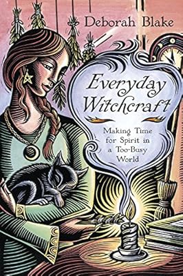 Everyday Witchcraft: Making Time for Spirit in a Too-Busy World