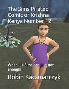 The Sims Pirated Comic of Krishna Kenya Number 12: When 11 Sims are just not enough! by Robin Kaczmarczyk