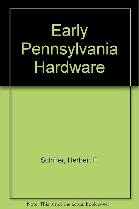Early Pennsylvania Hardware by Herbert F. Schiffer