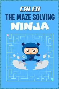 Caleb the Maze Solving Ninja: Fun Mazes for Kids Games Activity Workbook
