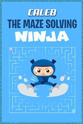 Caleb the Maze Solving Ninja: Fun Mazes for Kids Games Activity Workbook