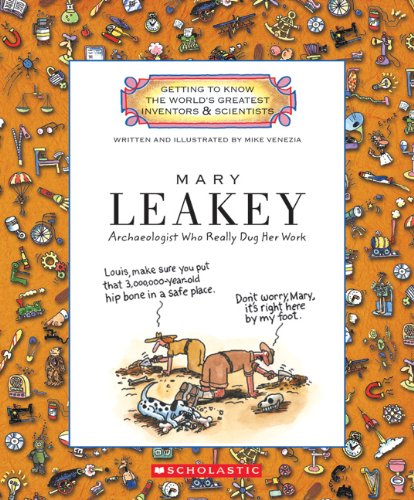 Mary Leakey: Archaeologist Who Really Dug Her Work by Mike Venezia