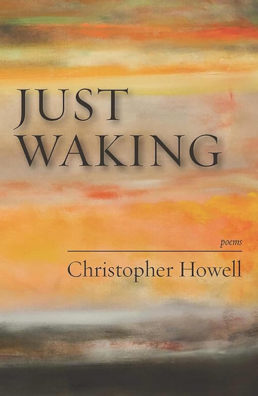 Just Waking: Poems by Christopher Howell