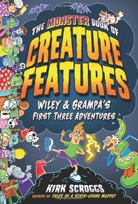 The Monster Book of Creature Features: Wiley &amp; Grampa's First Three Adventures