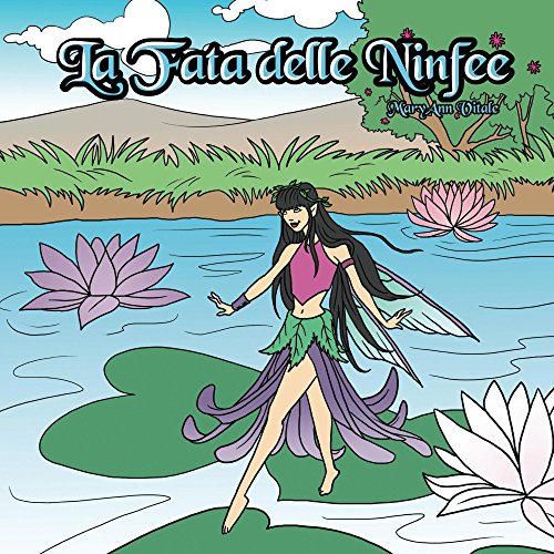 Libri per bambini in Italiano: La Fata delle Ninfee: The Water Lily Fairy - Italian Edition - Vol. 1