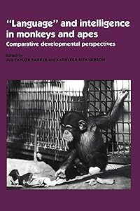 'Language' and Intelligence in Monkeys and Apes: Comparative Developmental Perspectives by Sue Taylor Parker