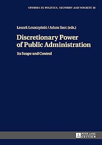 Discretionary Power of Public Administration: Its Scope and Control (Studies in Politics, Security and Society) by Leszek Leszczynski