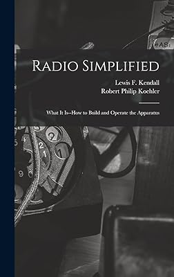 Radio Simplified; What it Is--how to Build and Operate the Apparatus