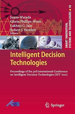 Intelligent Decision Technologies: Proceedings of the 3rd International Conference on Intelligent Decision Technologies (IDT´2011) (Smart Innovation, Systems and Technologies, 10)
