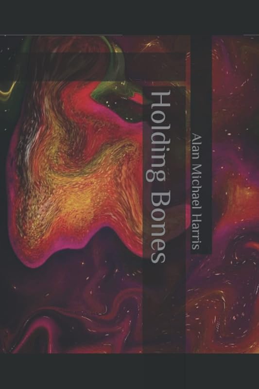 Holding Bones by Alan Michael Harris