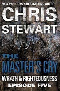 The Master's Cry: Wrath &amp; Righteousness: Episode Five