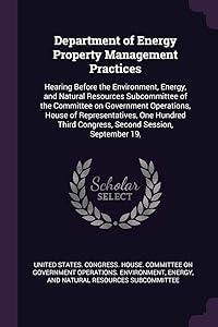 Department of Energy Property Management Practices: Hearing Before the Environment, Energy, and Natural Resources Subcommittee of the Committee on ... Third Congress, Second Session, September 19,