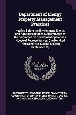 Department of Energy Property Management Practices: Hearing Before the Environment, Energy, and Natural Resources Subcommittee of the Committee on ... Third Congress, Second Session, September 19,