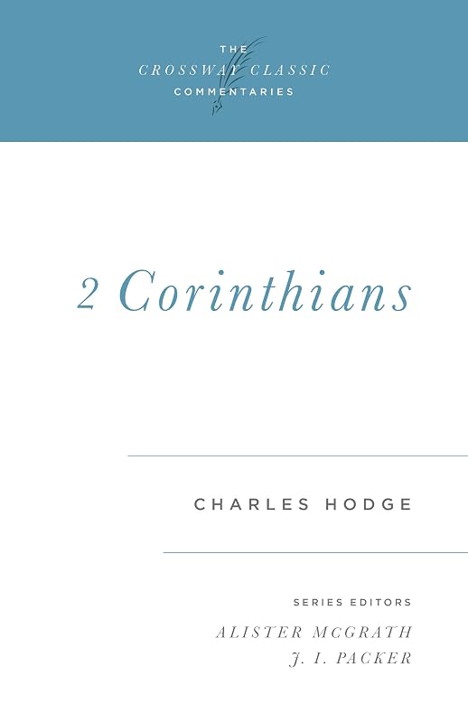 2 Corinthians (The Crossway Classic Commentaries) by Charles Hodge
